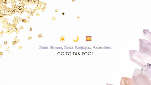Trzy Znaki Zodiaku — czyli o co chodzi ze Słońcem, Księżycem i Ascendentem